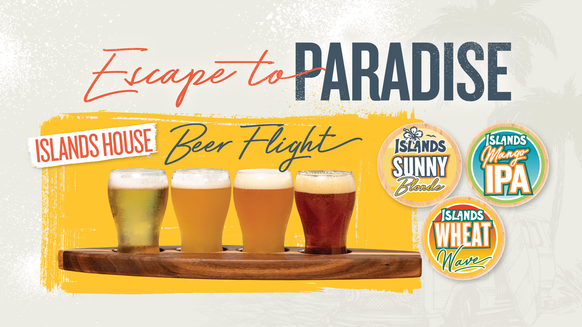 Escape to Paradise w/ an Islands Beer Flight!  Pairs well with Pretzel Bites.  Only available during Happy Hour.